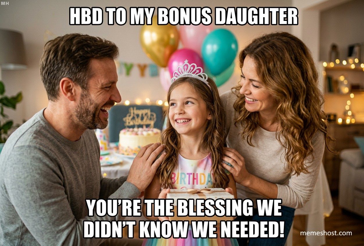 “Blessing We Did Not Know We Needed” Bonus Daughter Birthday Meme