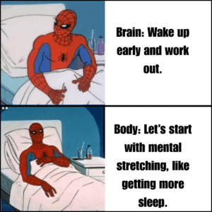 Wake up early and work out.