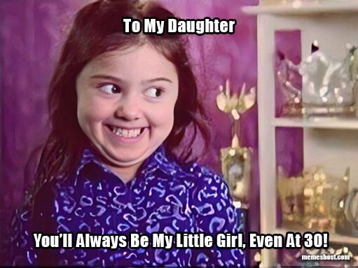 Happy Birthday, Daughter From Dad Meme