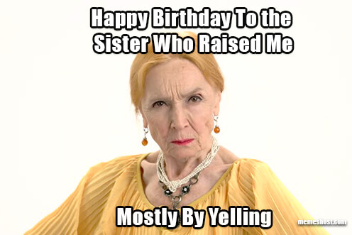 Happy Birthday Old Sister Meme 