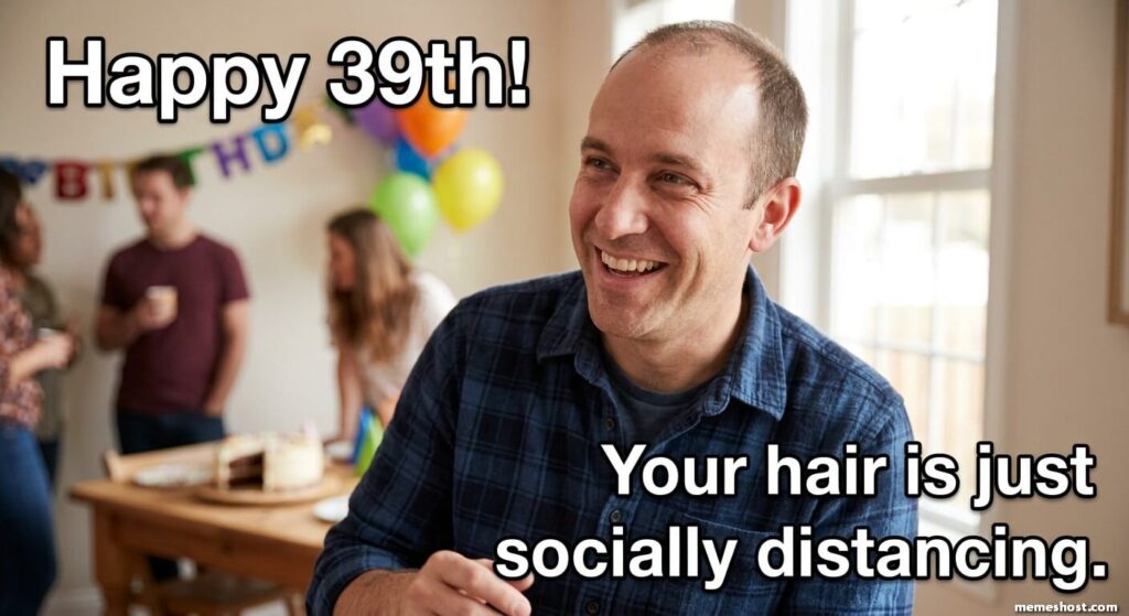 39th Birthday Meme for Him