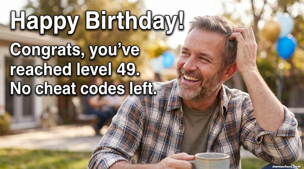 Happy 49th Birthday Brother Meme
