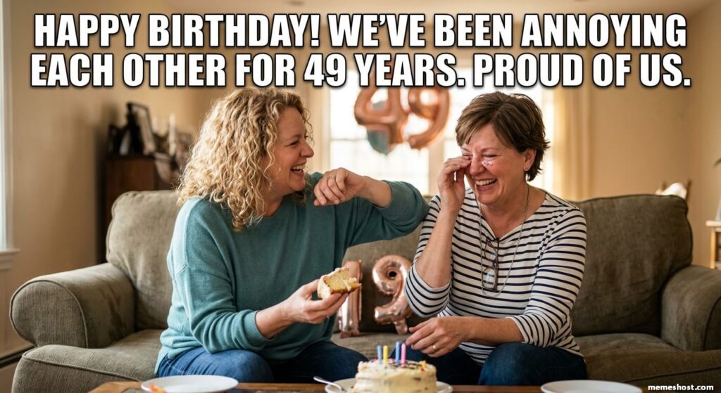 Happy 49th Birthday Sister Meme